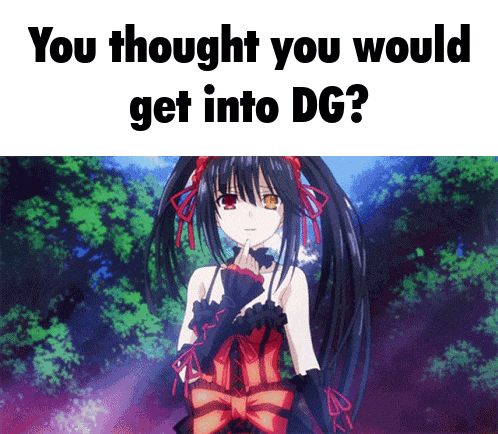 a picture of a girl with the words " you thought you would get into dg " on the bottom