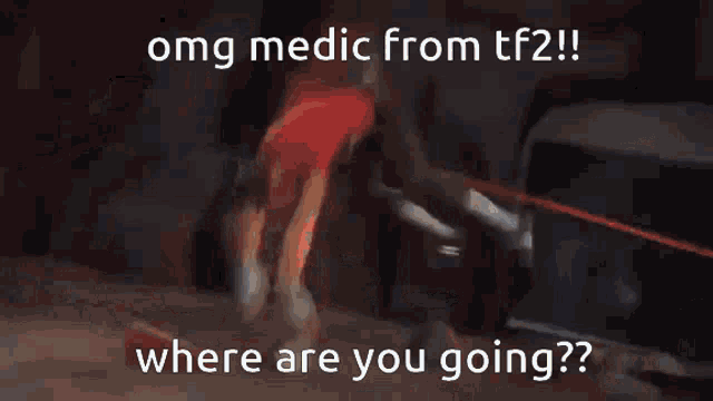 a blurry picture of a man with the words " omg medic from tf2 !! where are you going ?? "