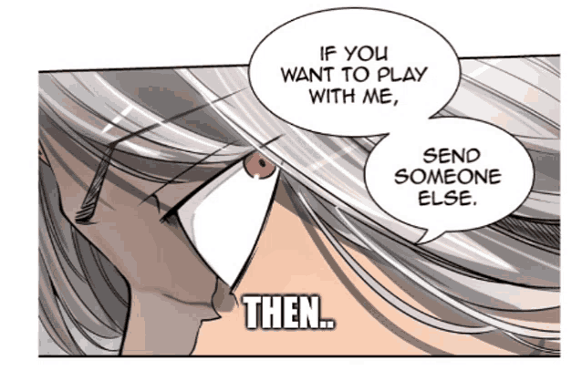 a cartoon character says if you want to play with me send someone else then