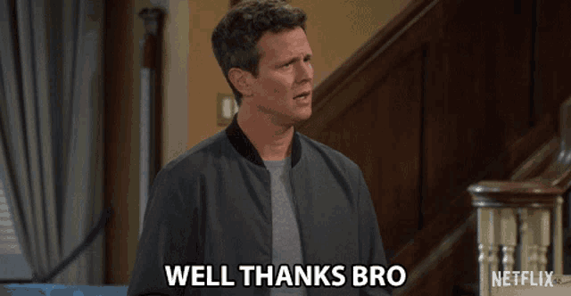 a man says well thanks bro in front of a netflix logo
