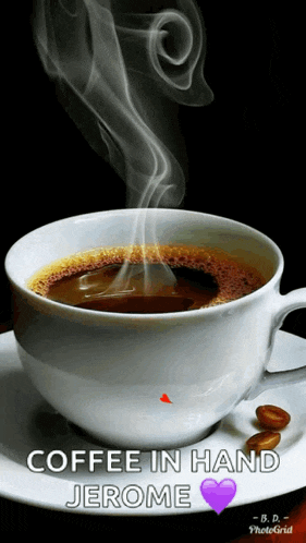 a cup of coffee with steam coming out of it and the words " coffee in hand jerome " below it