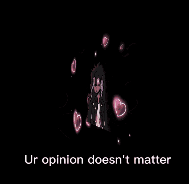 a cartoon of a girl with hearts around her and the words " ur opinion does n't matter "