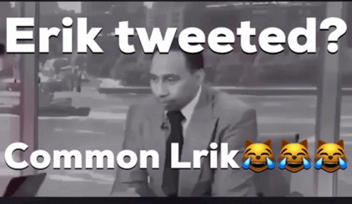 Erik Tweeted Common Lrik GIF - Erik Tweeted Common Lrik GIFs