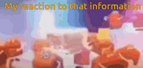 a blurred image with the words " my reaction to that information "