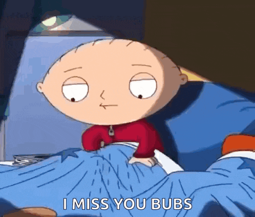 stewie from family guy is laying in bed and saying i miss you bubs