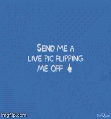 Send Me A Live Pic Flipping Off GIF - Send Me A Live Pic Flipping Off Fuck You GIFs