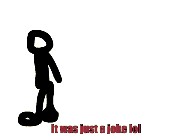 a drawing of a stick figure with the words it was just a joke lol