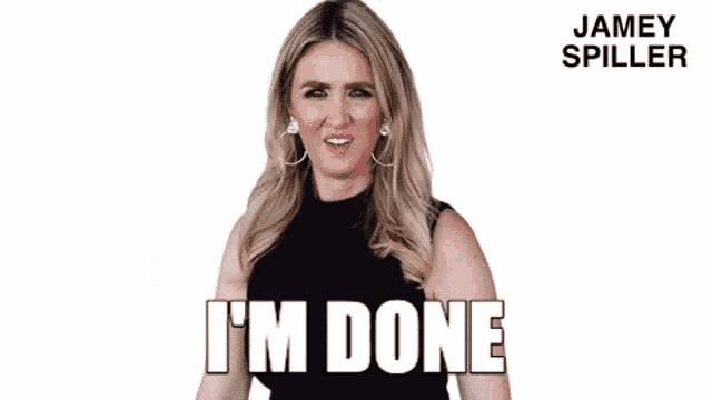 a woman in a black top is making a funny face and says i 'm done .
