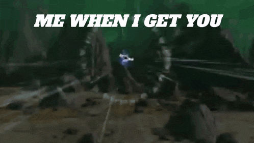 a picture of a cartoon character with the words `` me when i get you '' written on it .