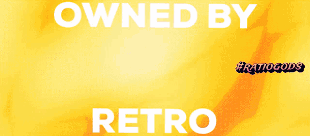 a poster that says owned by retro and #ratiogods on it