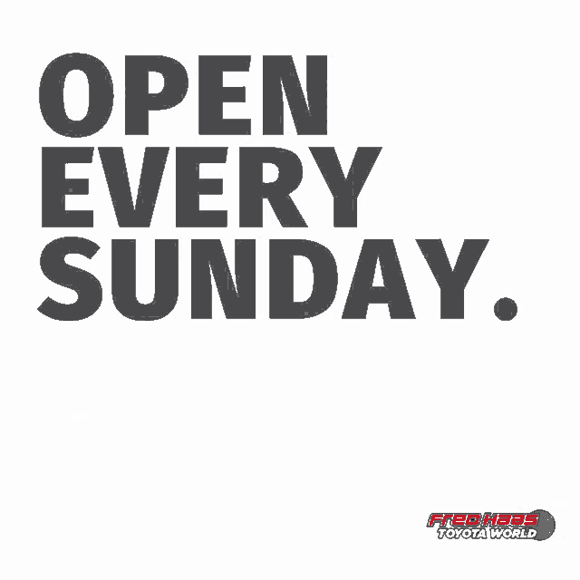 an advertisement for fred hees toyota world says " open every sunday "