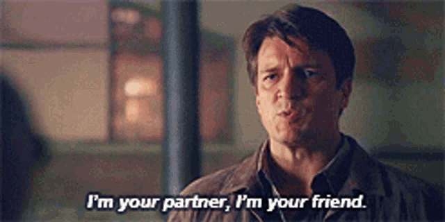 a man says i 'm your partner , i 'm your friend