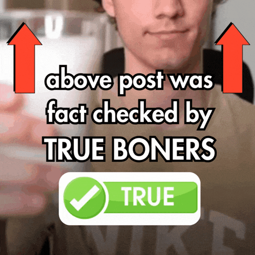 above post was fact checked by true boners sign