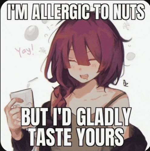 a picture of a girl with the caption i 'm allergic to nuts but id gladly taste yours