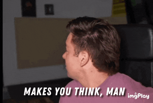 a man says " makes you think man " in a gif