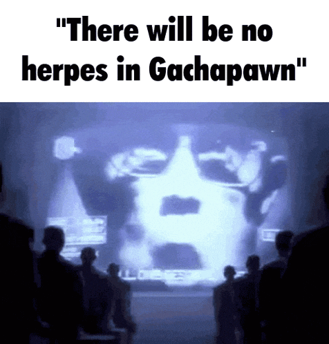 a group of people looking at a screen that says " there will be no herpes in gachapawn "