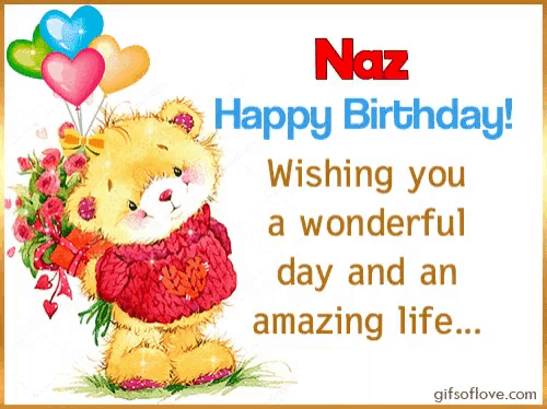 a teddy bear holding a bouquet of flowers and balloons says happy birthday naz