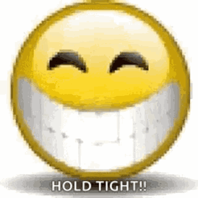 a smiley face with a big smile and the words `` hold tight ! ''