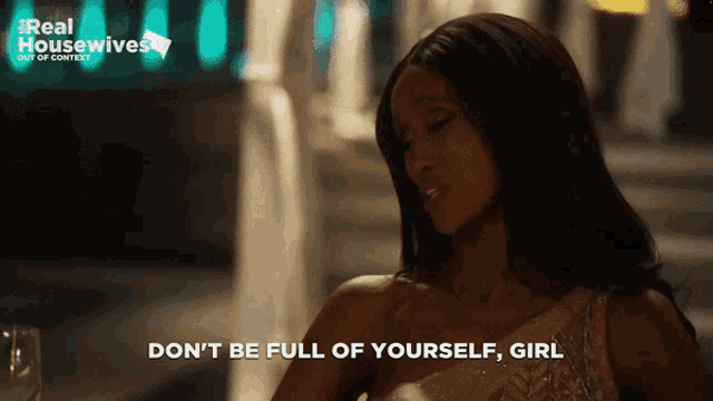 a woman sitting at a table with the words " do n't be full of yourself girl " on the bottom