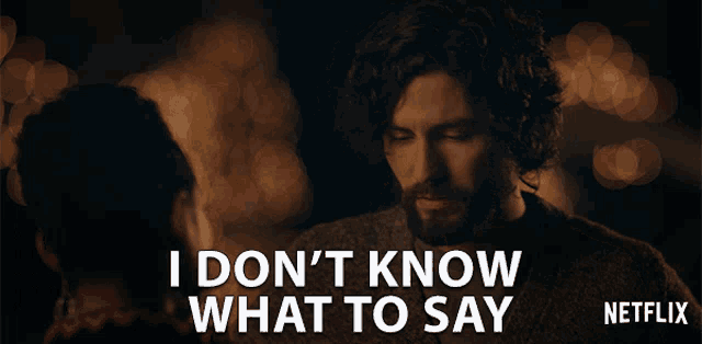 a man says i don 't know what to say