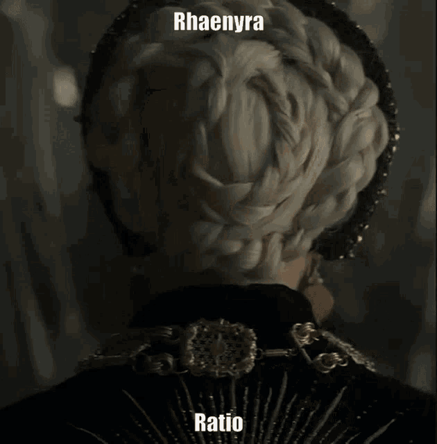the back of a woman with a braided hairstyle is shown with the caption rhaenyra ratio