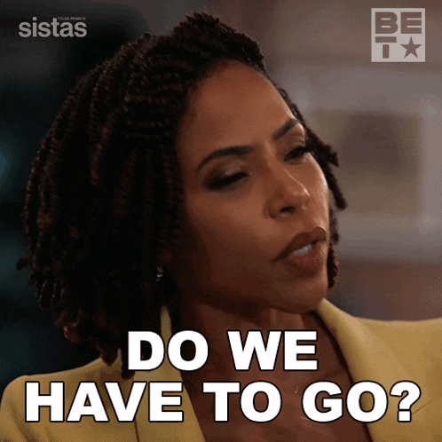 a woman says " do we have to go " in a yellow jacket