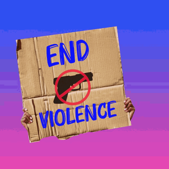 a cardboard sign that says end violence with a gun in a red circle