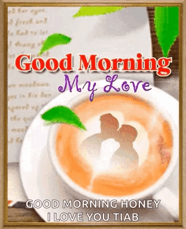 a picture of a cup of coffee with the words " good morning my love "