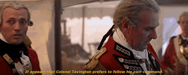 a man in a red uniform says " it appears that colonel tavington prefers to follow his own command .. "