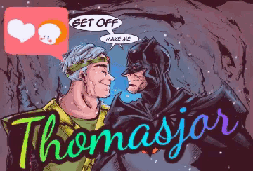 a cartoon of batman and aquaman with a speech bubble saying get off make me