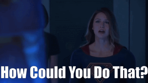 Supergirl How Could You Do That GIF - Supergirl How Could You Do That How Could You GIFs
