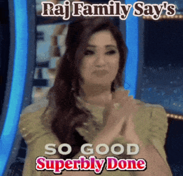 a woman clapping with the words raj family says 's so good superbly done