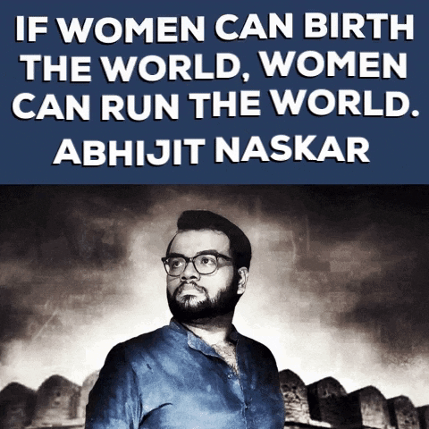 If Women Can Birth The World Women Can Run The World Abhijit Naskar GIF - If Women Can Birth The World Women Can Run The World Abhijit Naskar Naskar GIFs