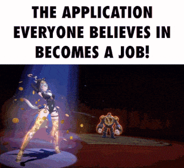 a poster that says " the application everyone believes in becomes a job " on it