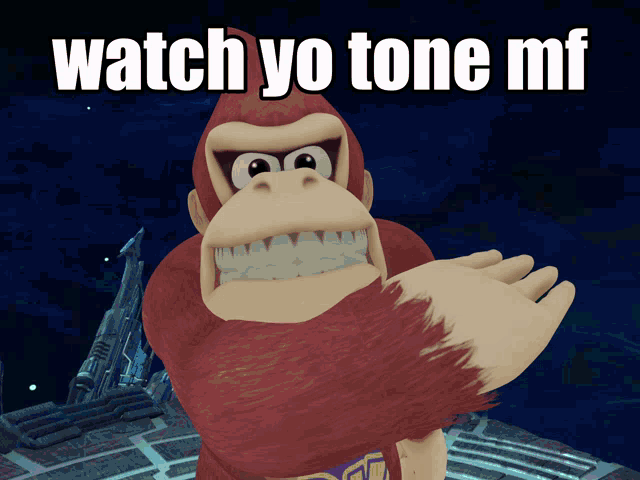 a picture of donkey kong with the words watch yo tone mf below him