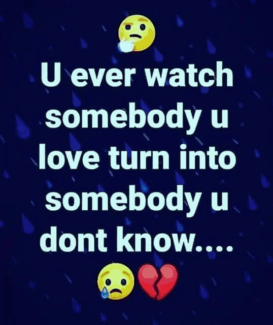 a picture of a broken heart with the words `` u ever watch somebody u love turn into somebody u dont know ... ''