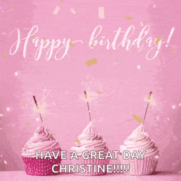three pink cupcakes with sparklers and confetti on a pink background with the words happy birthday have a great day christine !!!