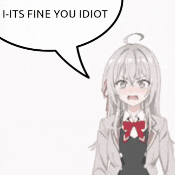 a cartoon girl with a speech bubble that says i - its fine you idiot