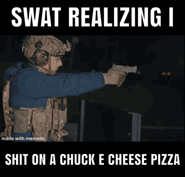 swat realizing i shit on a chuck and cheese pizza