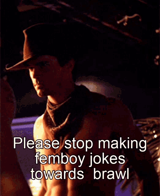 a shirtless man in a cowboy hat and bandana says please stop making femboy jokes towards brawl