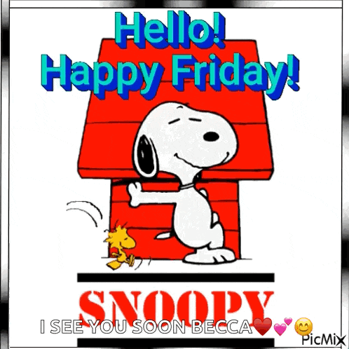 a picture of snoopy and woodstock with the words " hello happy friday snoopy i see you soon becca "