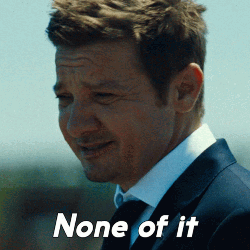 None Of It Mike Mclusky GIF - None Of It Mike Mclusky Jeremy Renner GIFs