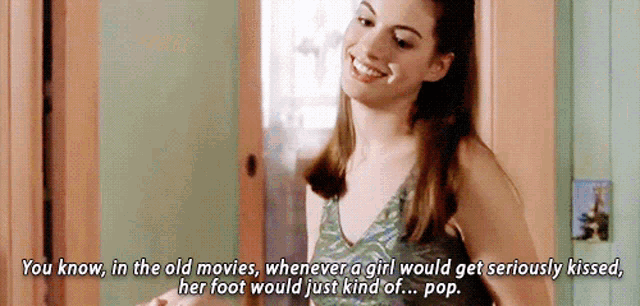 a woman says " you know in the old movies whenever a girl would get seriously kissed