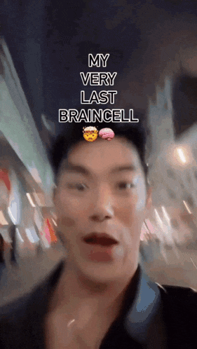a man says " my very last braincell " in a blurry video