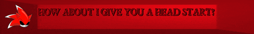 a red background with the words " how about i give you a head start "