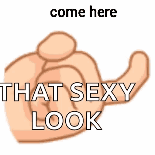 a cartoon hand is pointing at something with the words `` come here that sexy look '' written on it .