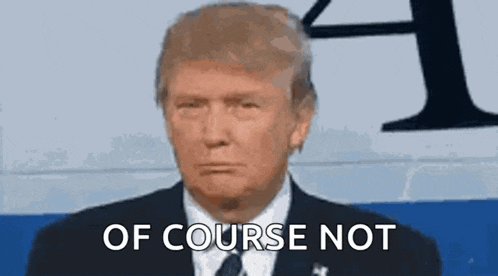 a close up of donald trump 's face with the words `` of course not '' written next to him .