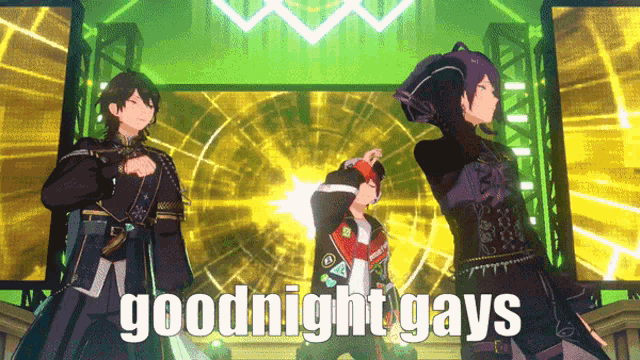 three anime characters are dancing on a stage and the words goodnight gays are on the screen behind them