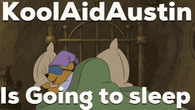 a cartoon of winnie the pooh laying in bed with the words koolaidaustin is going to sleep below him