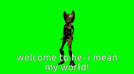 a green screen with the words welcome to he-i mean my world on it